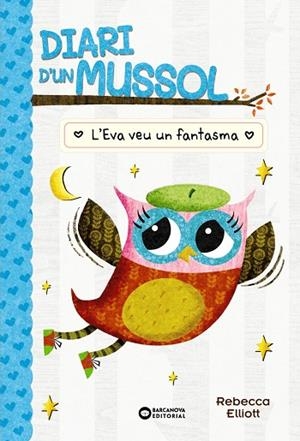 DIARI D'UN MUSSOL L'EVA VEU UN FANTASMA | 9788448959883 | ELLIOT, REBECCA | Llibreria Online de Vilafranca del Penedès | Comprar llibres en català