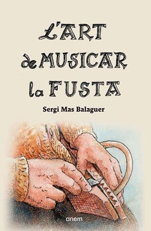 L'ART DE MUSICAR LA FUSTA | 9788418865213 | MAS BALAGUER, SERGI | Llibreria L'Odissea - Libreria Online de Vilafranca del Penedès - Comprar libros