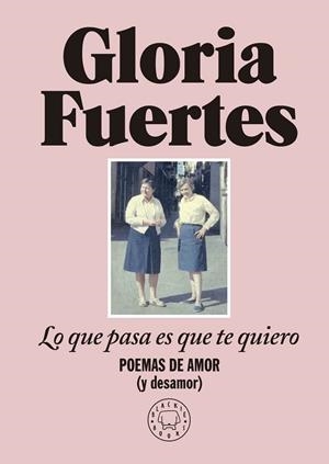 LO QUE PASA ES QUE TE QUIERO | 9788419172860 | FUERTES, GLORIA | Llibreria L'Odissea - Libreria Online de Vilafranca del Penedès - Comprar libros