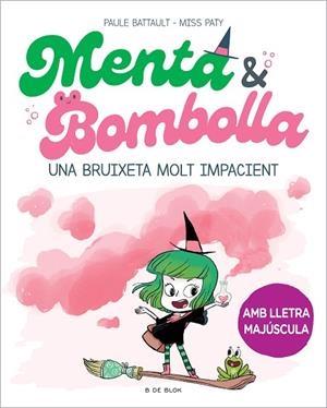 MENTA I BOMBOLLA 1 - UNA BRUIXETA MOLT IMPACIENT | 9788419378712 | BATTAULT, PAULE/MISS PATY | Llibreria L'Odissea - Libreria Online de Vilafranca del Penedès - Comprar libros