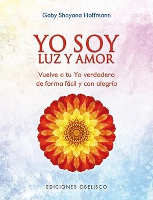 YO SOY LUZ Y AMOR | 9788491112747 | HOFFMANN, GABY SHAYANA | Llibreria L'Odissea - Libreria Online de Vilafranca del Penedès - Comprar libros