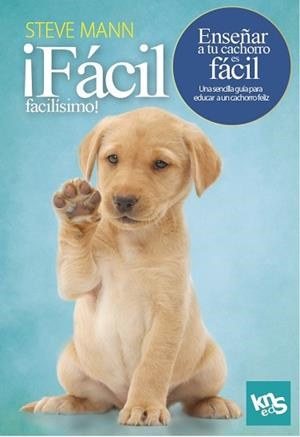 FACIL FACILISIMO ENSEÑAR A TU CACHORRO ES FACIL | 9788412418514 | MANN, STEVE/ROACH, MARTIN | Llibreria L'Odissea - Libreria Online de Vilafranca del Penedès - Comprar libros