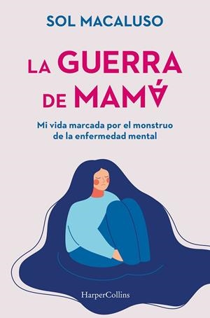 LA GUERRA DE MAMÁ  MI VIDA MARCADA POR EL MONSTRUO DE LA ENFERMEDAD MENTAL | 9788491399087 | MACALUSO, SOL | Llibreria L'Odissea - Libreria Online de Vilafranca del Penedès - Comprar libros