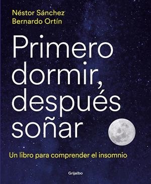 PRIMERO DORMIR DESPUÉS SOÑAR | 9788418055669 | SÁNCHEZ, NÉSTOR/ORTÍN, BERNARDO | Llibreria L'Odissea - Libreria Online de Vilafranca del Penedès - Comprar libros