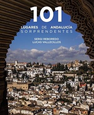 101 LUGARES DE ANDALUCÍA SORPRENDENTES | 9788491586029 | REBOREDO MANZANARES, SERGI/VALLECILLOS, LUCAS | Llibreria L'Odissea - Libreria Online de Vilafranca del Penedès - Comprar libros