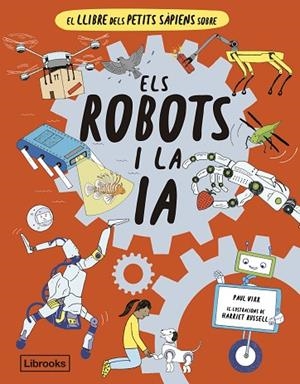 EL LLIBRE DELS PETITS SAPIENS SOBRE ELS ROBOTS I LA INTEL LIGENCIA ARTIFICIAL | 9788412586152 | VIRR, PAUL | Llibreria Online de Vilafranca del Penedès | Comprar llibres en català