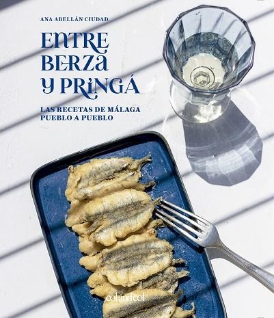 ENTRE BERZA Y PRINGÁ. LAS RECETAS DE MÁLAGA PUEBLO A PUEBLO | 9788419483218 | ABELLÁN CIUDAD, ANA | Llibreria L'Odissea - Libreria Online de Vilafranca del Penedès - Comprar libros