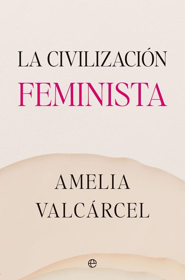 LA CIVILIZACION FEMINISTA | 9788413845821 | VALCÁRCEL, AMELIA | Llibreria L'Odissea - Libreria Online de Vilafranca del Penedès - Comprar libros