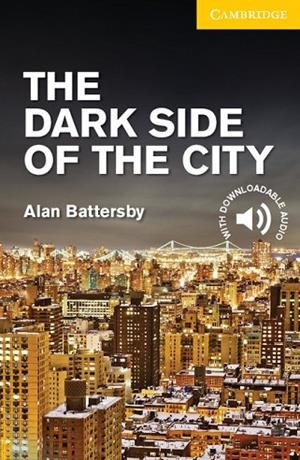 THE DARK SIDE OF THE CITY LEVEL 2 ELEMENTARY LOWER INTERMEDIATE | 9781107635616 | BATTERSBY,ALAN | Llibreria L'Odissea - Libreria Online de Vilafranca del Penedès - Comprar libros