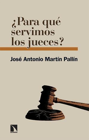 PARA QUÉ SERVIMOS LOS JUECES? | 9788413527185 | MARTÍN PALLÍN, JOSÉ ANTONIO | Llibreria L'Odissea - Libreria Online de Vilafranca del Penedès - Comprar libros