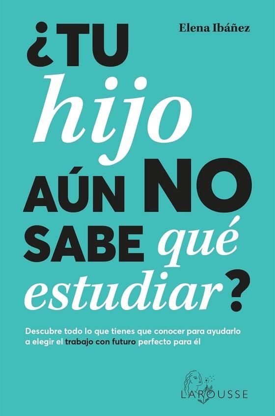 TU HIJO AUN NO SABE QUE ESTUDIAR | 9788419436825 | IBÁÑEZ, ELENA | Llibreria L'Odissea - Libreria Online de Vilafranca del Penedès - Comprar libros
