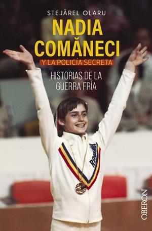 NADIA COMANECI Y LA POLICIA SECRETA HISTORIAS DE LA GUERRA FRIA | 9788441548220 | STEJAREL, OLARU | Llibreria Online de Vilafranca del Penedès | Comprar llibres en català