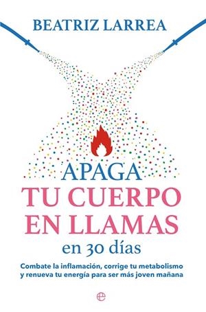 APAGA TU CUERPO EN LLAMAS EN 30 DIAS | 9788413845814 | LARREA, BEATRIZ | Llibreria L'Odissea - Libreria Online de Vilafranca del Penedès - Comprar libros