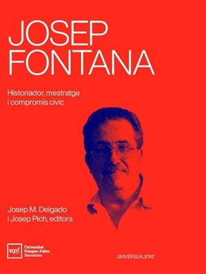 JOSEP FONTANA HISTORIADOR MESTRATGE I COMPROMÍS CÍVIC | 9788488042941 | DELGADO, JOSEP MARIA / PICH, JOSEP ( ED ) | Llibreria L'Odissea - Libreria Online de Vilafranca del Penedès - Comprar libros