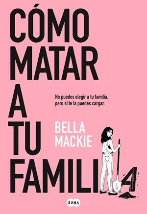 COMO MATAR A TU FAMILIA | 9788491297987 | MACKIE, BELLA | Llibreria L'Odissea - Libreria Online de Vilafranca del Penedès - Comprar libros