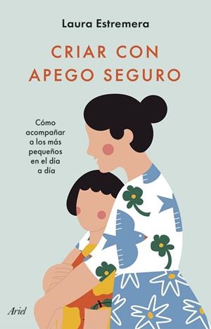 CRIAR CON APEGO SEGURO | 9788434436442 | ESTREMERA, LAURA | Llibreria Online de Vilafranca del Penedès | Comprar llibres en català