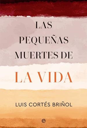 LAS PEQUEÑAS MUERTES DE LA VIDA | 9788413846149 | CORTÉS BRIÑOL, LUIS | Llibreria L'Odissea - Libreria Online de Vilafranca del Penedès - Comprar libros