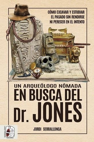 UN ARQUEÓLOGO NÓMADA EN BUSCA DEL DR. JONES | 9788412658828 | SERRALLONGA, JORDI | Llibreria L'Odissea - Libreria Online de Vilafranca del Penedès - Comprar libros