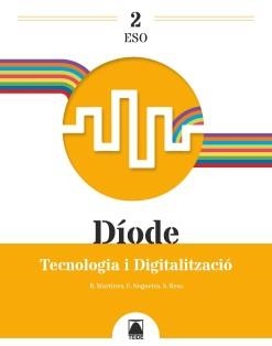 DÍODE 2. TECNOLOGIA I DIGITALITZACIÓ 2 ESO | 9788430756537 | MARTÍNEZ LÓPEZ, RAMÓN/RESA I BLANQUEZ, SERGI/NOGUEIRA RODRÍGUEZ, ERNESTO | Llibreria Online de Vilafranca del Penedès | Comprar llibres en català