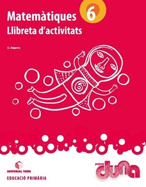 MATEMÀTIQUES 6. PROJECTE DUNA - LLIBRETA | 9788430719327 | SEGARRA NEIRA, JOSEP LLUÍS | Llibreria L'Odissea - Libreria Online de Vilafranca del Penedès - Comprar libros