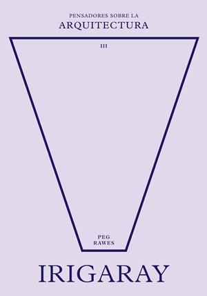 IRIGARAY SOBRE LA ARQUITECTURA | 9788417963729 | RAWES, PEG | Llibreria Online de Vilafranca del Penedès | Comprar llibres en català