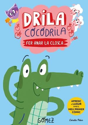 DRILA COCODRILA 1 FER ANAR LA CLOSCA | 9788413896182 | GÓMEZ | Llibreria Online de Vilafranca del Penedès | Comprar llibres en català