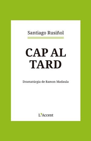 CAP AL TARD | 9788418680366 | RUSIÑOL, SANTIAGO | Llibreria Online de Vilafranca del Penedès | Comprar llibres en català