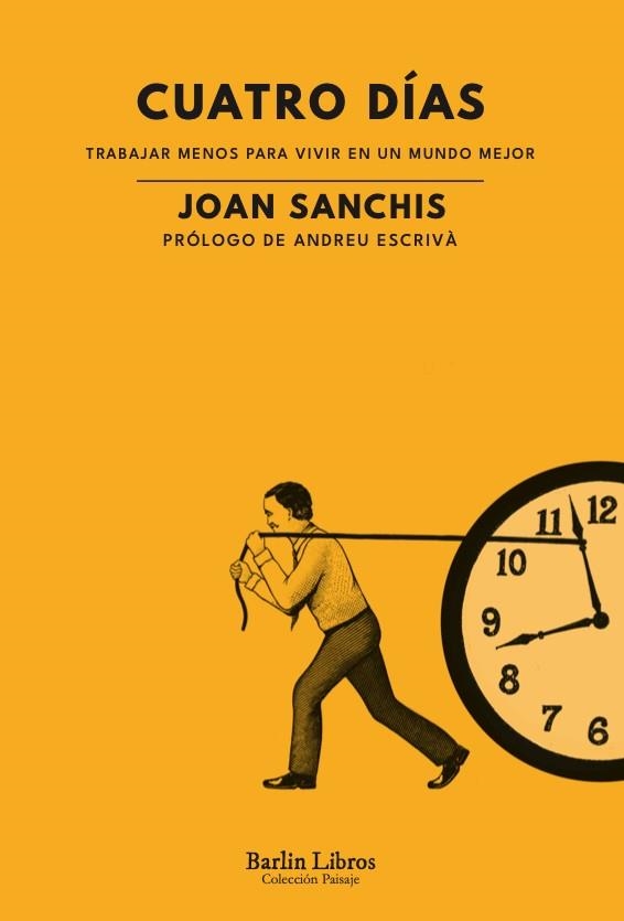 CUATRO DÍAS TRABAJAR MENOS PARA VIVIR EN UN MUNDO MEJOR | 9788412576382 | SANCHIS, JOAN | Llibreria L'Odissea - Libreria Online de Vilafranca del Penedès - Comprar libros
