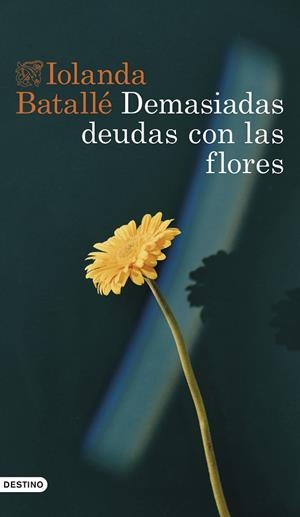 DEMASIADAS DEUDAS CON LAS FLORES | 9788423363827 | BATALLÉ PRATS, IOLANDA | Llibreria L'Odissea - Libreria Online de Vilafranca del Penedès - Comprar libros