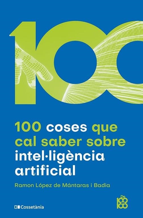 100 COSES QUE CAL SABER SOBRE INTEL·LIGÈNCIA ARTIFICIAL | 9788413562896 | LÓPEZ DE MÁNTARAS I BADIA, RAMON | Llibreria L'Odissea - Libreria Online de Vilafranca del Penedès - Comprar libros
