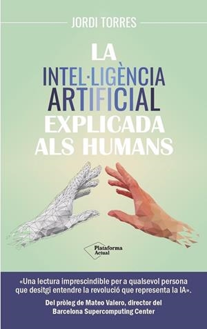 LA INTEL LIGENCIA ARTIFICIAL EXPLICADA ALS HUMANS | 9788419655585 | TORRES, JORDI | Llibreria L'Odissea - Libreria Online de Vilafranca del Penedès - Comprar libros