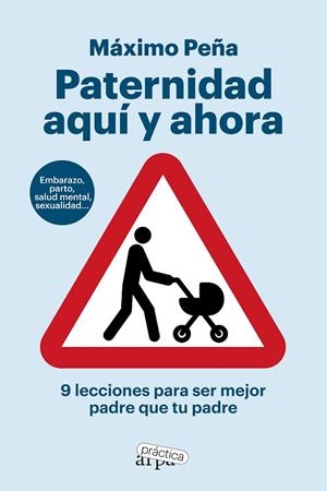 PATERNIDAD AQUI Y AHORA 9 LECCIONES PARA SER MEJOR PADRE QUE TU PADRE | 9788419662194 | PEÑA, MÁXIMO | Llibreria L'Odissea - Libreria Online de Vilafranca del Penedès - Comprar libros