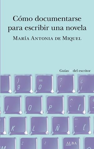 CÓMO DOCUMENTARSE PARA ESCRIBIR UNA NOVELA | 9788490659588 | DE MIQUEL, MARÍA ANTONIA | Llibreria L'Odissea - Libreria Online de Vilafranca del Penedès - Comprar libros