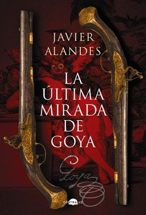 LA ULTIMA MIRADA DE GOYA | 9788418945762 | ALANDES, JAVIER | Llibreria Online de Vilafranca del Penedès | Comprar llibres en català