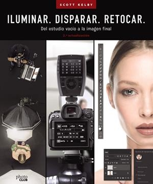 ILUMINAR DISPARAR RETOCAR  DEL ESTUDIO VACÍO A LA IMAGEN FINAL | 9788441548183 | SCOTT KELBY | Llibreria L'Odissea - Libreria Online de Vilafranca del Penedès - Comprar libros