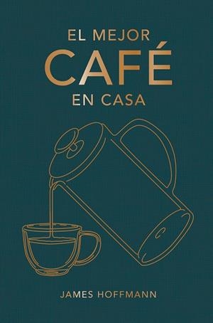 EL MEJOR CAFE EN CASA | 9788419043184 | HOFFMANN, JAMES | Llibreria Online de Vilafranca del Penedès | Comprar llibres en català