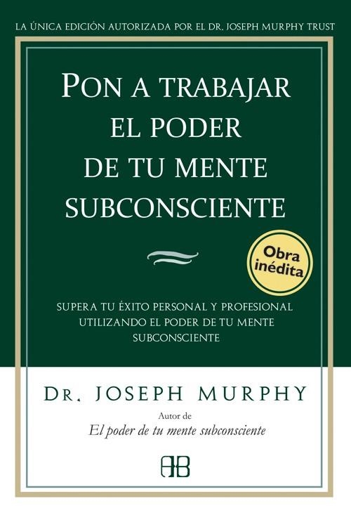 PON A TRABAJAR EL PODER DE TU MENTE SUBCONSCIENTE | 9788496111776 | MURPHY, JOSEPH | Llibreria L'Odissea - Libreria Online de Vilafranca del Penedès - Comprar libros
