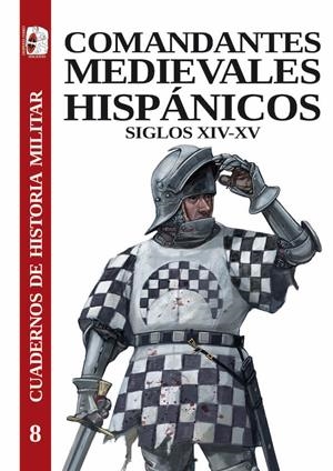 COMANDANTES MEDIEVALES HISPÁNICOS. SIGLOS XIV-XV | 9788412716689 | FERNÁNDEZ DE LARREA ROJAS, JON ANDONI/ARIAS GUILLÉN, FERNANDO/LÓPEZ FERNÁNDEZ, MANUEL/JUNYENT MOLINS | Llibreria Online de Vilafranca del Penedès | Comprar llibres en català