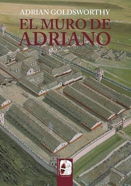 EL MURO DE ADRIANO. CONFÍN DEL IMPERIO | 9788412716603 | GOLDSWORTHY, ADRIAN | Llibreria L'Odissea - Libreria Online de Vilafranca del Penedès - Comprar libros