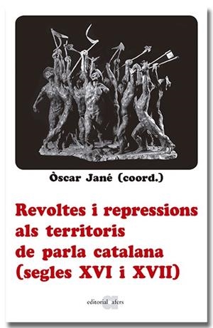 REVOLTES I REPRESSIONS ALS TERRITORIS DE PARLA CATALANA (SEGLES XVI I XVII) | 9788418618666 | JANE, OSCAR ( CORRD ) | Llibreria L'Odissea - Libreria Online de Vilafranca del Penedès - Comprar libros