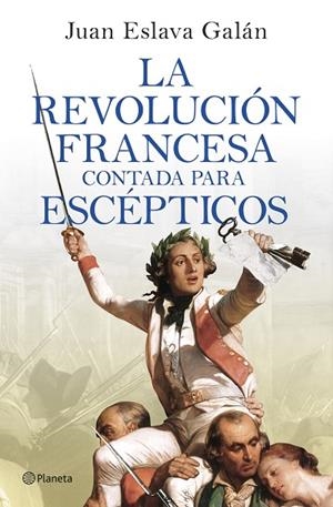 LA REVOLUCIÓN FRANCESA CONTADA PARA ESCÉPTICOS | 9788408277613 | ESLAVA GALÁN, JUAN | Llibreria L'Odissea - Libreria Online de Vilafranca del Penedès - Comprar libros