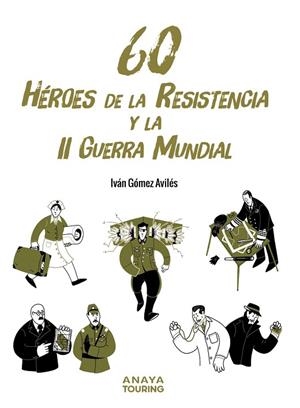 60 HÉROES DE LA RESISTENCIA Y LA II GUERRA MUNDIAL | 9788491586654 | GÓMEZ AVILÉS, IVÁN | Llibreria L'Odissea - Libreria Online de Vilafranca del Penedès - Comprar libros