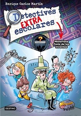 DETECTIVES EXTRAESCOLARES 4 MISTERIOSA FERIA DE LOS INVENTOS | 9788408276517 | MARTÍN, ENRIQUE CARLOS | Llibreria L'Odissea - Libreria Online de Vilafranca del Penedès - Comprar libros