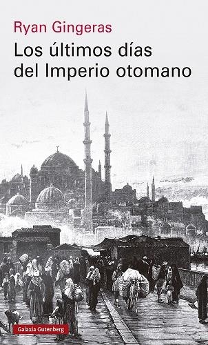 LOS ÚLTIMOS DÍAS DEL IMPERIO OTOMANO | 9788419738110 | GINGERAS, RYAN | Llibreria L'Odissea - Libreria Online de Vilafranca del Penedès - Comprar libros
