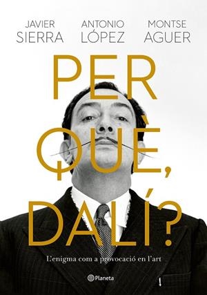 PER QUÈ, DALÍ? | 9788429781564 | SIERRA, JAVIER/LÓPEZ GARCÍA, ANTONIO/AGUER, MONTSE | Llibreria Online de Vilafranca del Penedès | Comprar llibres en català