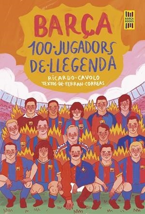 BARÇA 100 JUGADORS DE LLEGENDA | 9788419430113 | CAVOLO, RICARDO/CORREAS, FERRAN | Llibreria Online de Vilafranca del Penedès | Comprar llibres en català