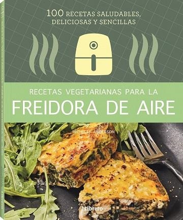 RECETAS VEGETARIANAS CON FREIDORA DE AIRE | 9788411540346 | ANDERSON, MICHELLE | Llibreria L'Odissea - Libreria Online de Vilafranca del Penedès - Comprar libros