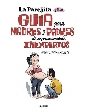LA PAREJITA Y ÓSCAR GUÍA PARA PADRES Y MADRES DESESPERADAMENTE INEXPERTOS | 9788419670137 | FONTDEVILA, MANEL | Llibreria Online de Vilafranca del Penedès | Comprar llibres en català