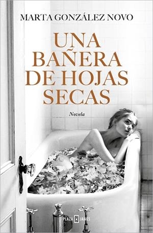 UNA BAÑERA DE HOJAS SECAS | 9788401032271 | GONZÁLEZ NOVO, MARTA | Llibreria L'Odissea - Libreria Online de Vilafranca del Penedès - Comprar libros