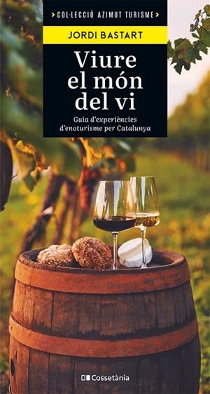 VIURE EL MÓN DEL VI | 9788413563138 | BASTART I CASSÉ, JORDI | Llibreria Online de Vilafranca del Penedès | Comprar llibres en català